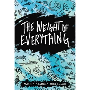 The Weight of Everything - by  Marcia Argueta Mickelson (Hardcover) - 1 of 1