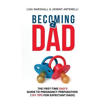 Becoming a Dad - (Positive Parenting) by  Lisa Marshall (Hardcover)