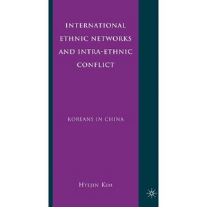 International Ethnic Networks and Intra-Ethnic Conflict - by  H Kim (Hardcover) - 1 of 1