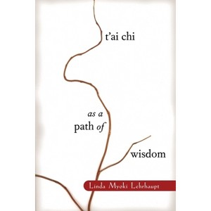 T'Ai Chi as a Path of Wisdom - by  Linda Myoki Lehrhaupt (Paperback) - 1 of 1