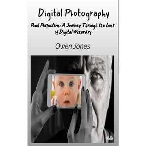Digital Photography - Pixel Perfection - (How To...) by  Owen Jones (Paperback) - 1 of 1