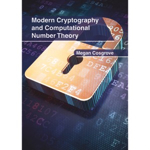 Modern Cryptography and Computational Number Theory - by  Megan Cosgrove (Hardcover) - 1 of 1