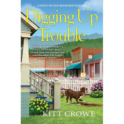 Digging Up Trouble - (A Sweet Fiction Bookshop Mystery) by  Kitt Crowe (Hardcover)