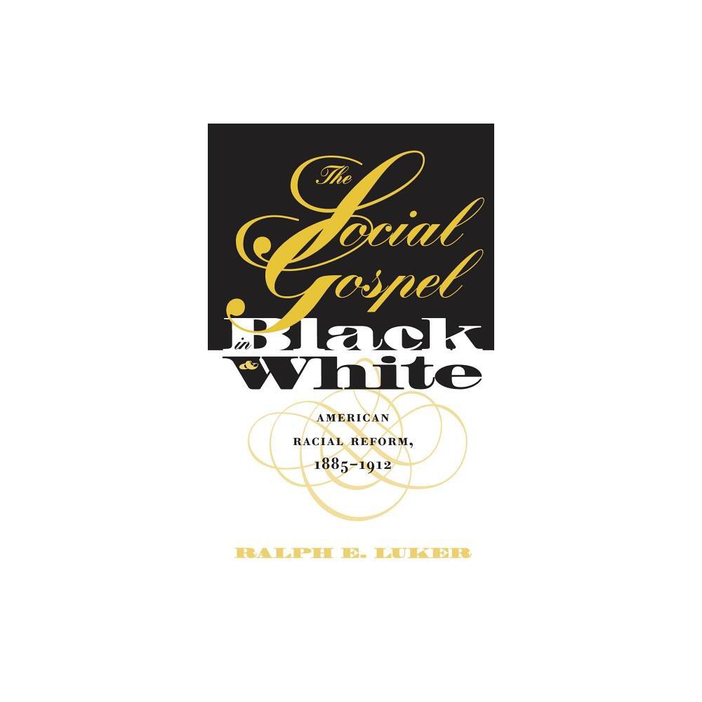 Social Gospel in Black and White - (Studies in Religion) by Ralph E Luker (Paperback)