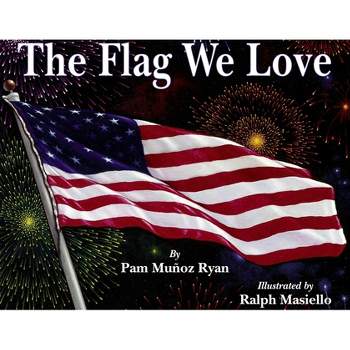 The Flag We Love - by  Pam Muñoz Ryan (Paperback)