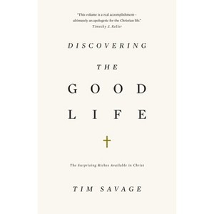 Discovering the Good Life - by  Tim Savage (Paperback) - 1 of 1