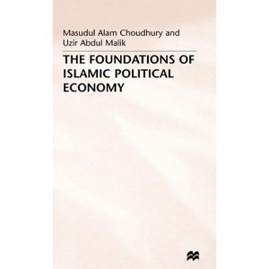 The Foundations of Islamic Political Economy - by  Choudhury & Uzir Abdul Malik (Hardcover) - 1 of 1