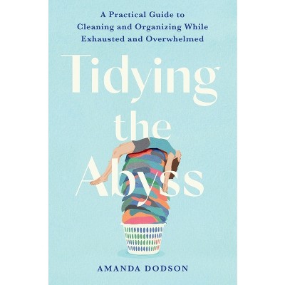 Tidying the Abyss - by  Amanda Dodson (Hardcover)