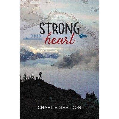 Strong Heart - by  Charlie Sheldon (Paperback)