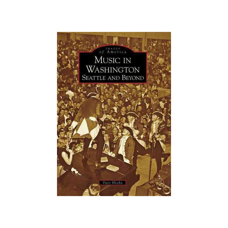 Music in Washington: Seattle and Beyond - by Peter Blecha (Paperback), 1 of 2