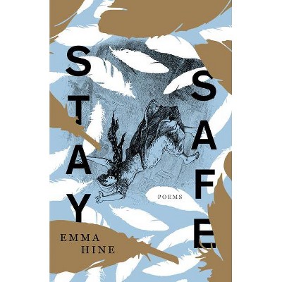 Stay Safe - (Kathryn A. Morton Prize in Poetry) by  Emma Hine (Paperback)