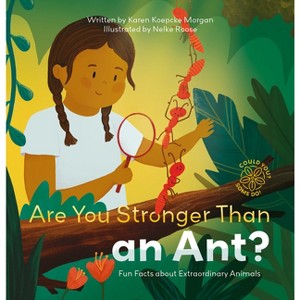 Are You Stronger Than an Ant? Fun Facts about Extraordinary Animals - (Could You? Some Do!) by  Karen Koepcke Morgan (Hardcover) - 1 of 1