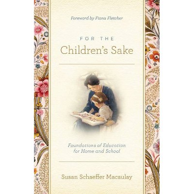 For the Children's Sake - by  Susan Schaeffer Macaulay (Paperback)
