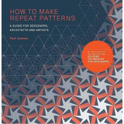 How to Make Repeat Patterns - by  Paul Jackson (Paperback)