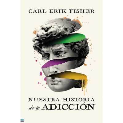 Nuestra Historia de la Adiccion - by  Carl Erik Fisher (Paperback)