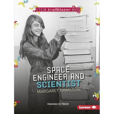 Space Engineer and Scientist Margaret Hamilton - (Stem Trailblazer Bios) by  Domenica Di Piazza (Paperback)