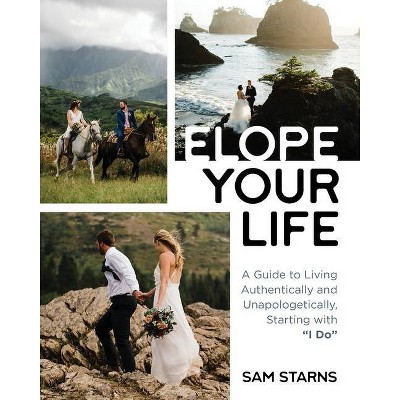 Elope Your Life - by  Sam Starns (Paperback)