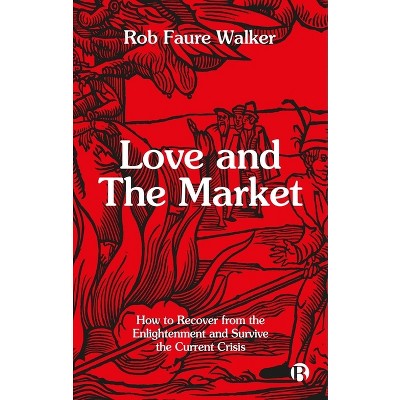 Love and the Market - by  Rob Faure Walker (Paperback)