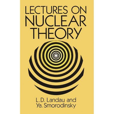 Lectures on Nuclear Theory - (Dover Books on Physics & Chemistry) by  L Landau & Ya Smorodinsky (Paperback)