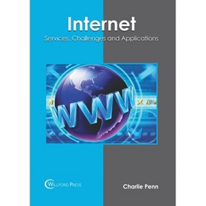 Internet: Services, Challenges and Applications - by  Charlie Penn (Hardcover) - 1 of 1