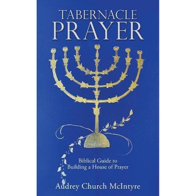 Tabernacle Prayer - by  Audrey Church McIntyre (Paperback)