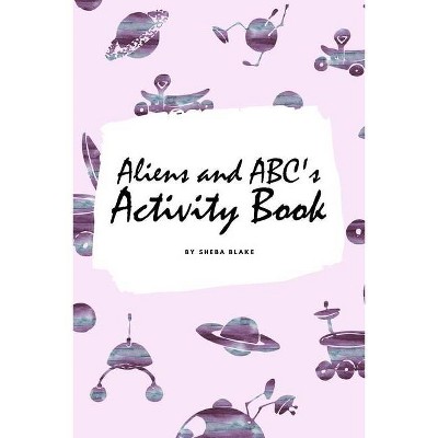 Aliens and ABC's Activity Book for Children (6x9 Coloring Book / Activity Book) - by  Sheba Blake (Paperback)