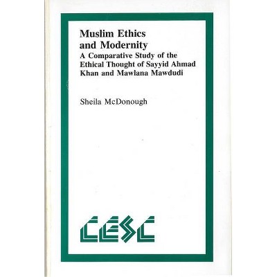 Muslim Ethics and Modernity - (Comparative Ethics) by  Sheila McDonough (Paperback)