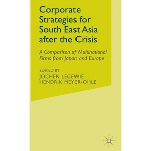 Corporate Strategies for South East Asia After the Crisis - by  J Legewie & H Meyer-Ohle (Hardcover) - 1 of 1