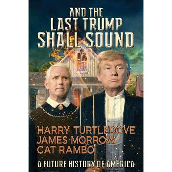 And the Last Trump Shall Sound - by  Harry Turtledove & James Morrow & Cat Rambo (Paperback)