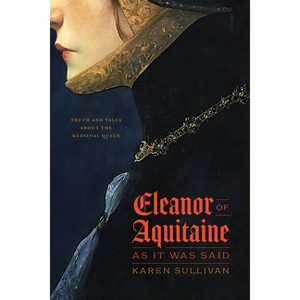 Eleanor of Aquitaine, as It Was Said - by  Karen Sullivan (Hardcover) - 1 of 1