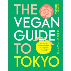 The Vegan Guide to Tokyo - by  Chiara Terzuolo (Hardcover) - 1 of 1