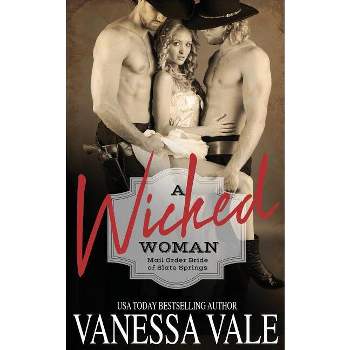 A Wicked Woman - (Mail Order Bride of Slate Springs) by  Vanessa Vale (Paperback)