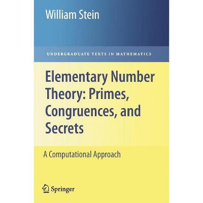 Elementary Number Theory: Primes, Congruences, and Secrets - (Undergraduate Texts in Mathematics) by William Stein