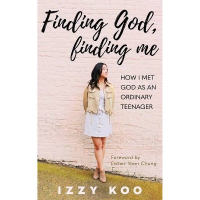 Finding God, Finding Me - by  Izzy Koo (Paperback)