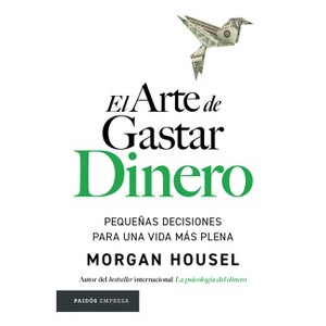 El Arte de Gastar Dinero: Pequeñas Decisiones Para Una Vida Más Plena / The Art of Spending Money: Simpler Choices for a Richer Life - (Paperback) - 1 of 1