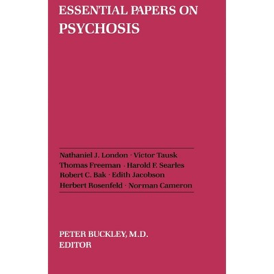 Essential Papers on Psychosis - (Essential Papers on Psychoanalysis) by  Peter J Buckley (Paperback)