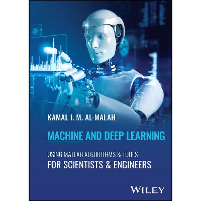 Machine and Deep Learning Using MATLAB - by  Kamal I M Al-Malah (Hardcover)