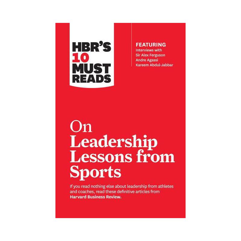Hbr's 10 Must Reads on Leadership Lessons from Sports (Featuring Interviews with Sir Alex Ferguson, Kareem Abdul-Jabbar, Andre Agassi) - (Paperback), 1 of 2