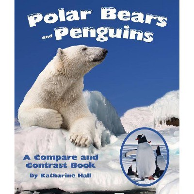 Polar Bears and Penguins - by  Katharine Hall (Paperback)