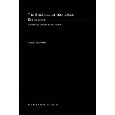 The Sources of Increased Efficiency - (MIT Press Classics) by  Samuel Hollander (Paperback)