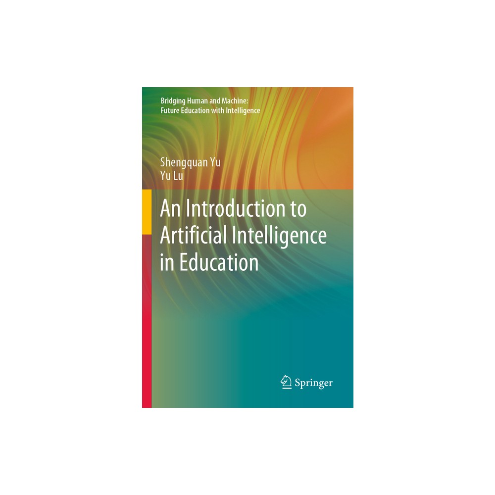 An Introduction to Artificial Intelligence in Education - (Bridging Human and Machine: Future Education with Intelligence) by Shengquan Yu & Yu Lu