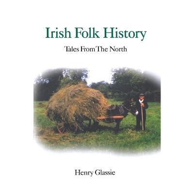 Irish Folk History - by  Henry Glassie (Paperback)