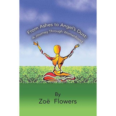 From Ashes to Angel's Dust - by  Zoe Flowers (Paperback)