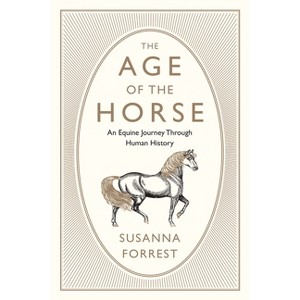 The Age of the Horse - by  Susanna Forrest (Hardcover) - 1 of 1