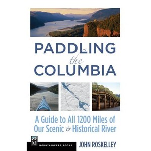 Paddling the Columbia - by  John Roskelley (Paperback) - 1 of 1