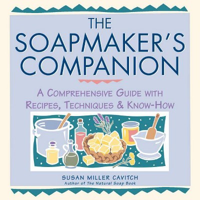 The Soapmaker's Companion - (Natural Body Series - The Natural Way to Enhance Your Life) by  Susan Miller Cavitch (Paperback)