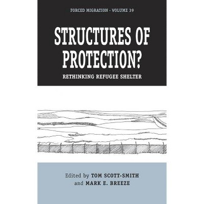 Structures of Protection? - (Forced Migration) by  Tom Scott-Smith & Mark E Breeze (Hardcover)