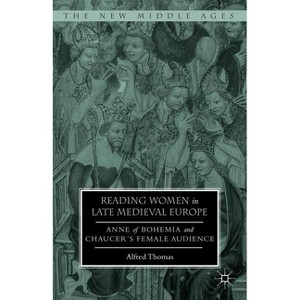 Reading Women in Late Medieval Europe - (New Middle Ages) by  Alfred Thomas (Hardcover) - 1 of 1