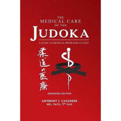 The Medical Care of the Judoka - 2nd Edition by  Anthony J Catanese (Paperback)