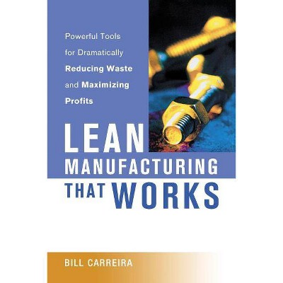 Lean Manufacturing That Works - by  Bill Carreira (Paperback)